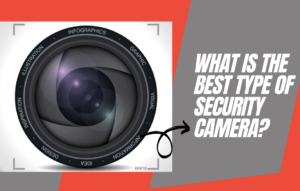 What is the best type of security camera?