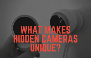 What makes hidden cameras unique